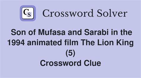 I'm an AI who can help you with any <strong>crossword clue</strong> for free. . Son of mufasa and sarabi crossword clue